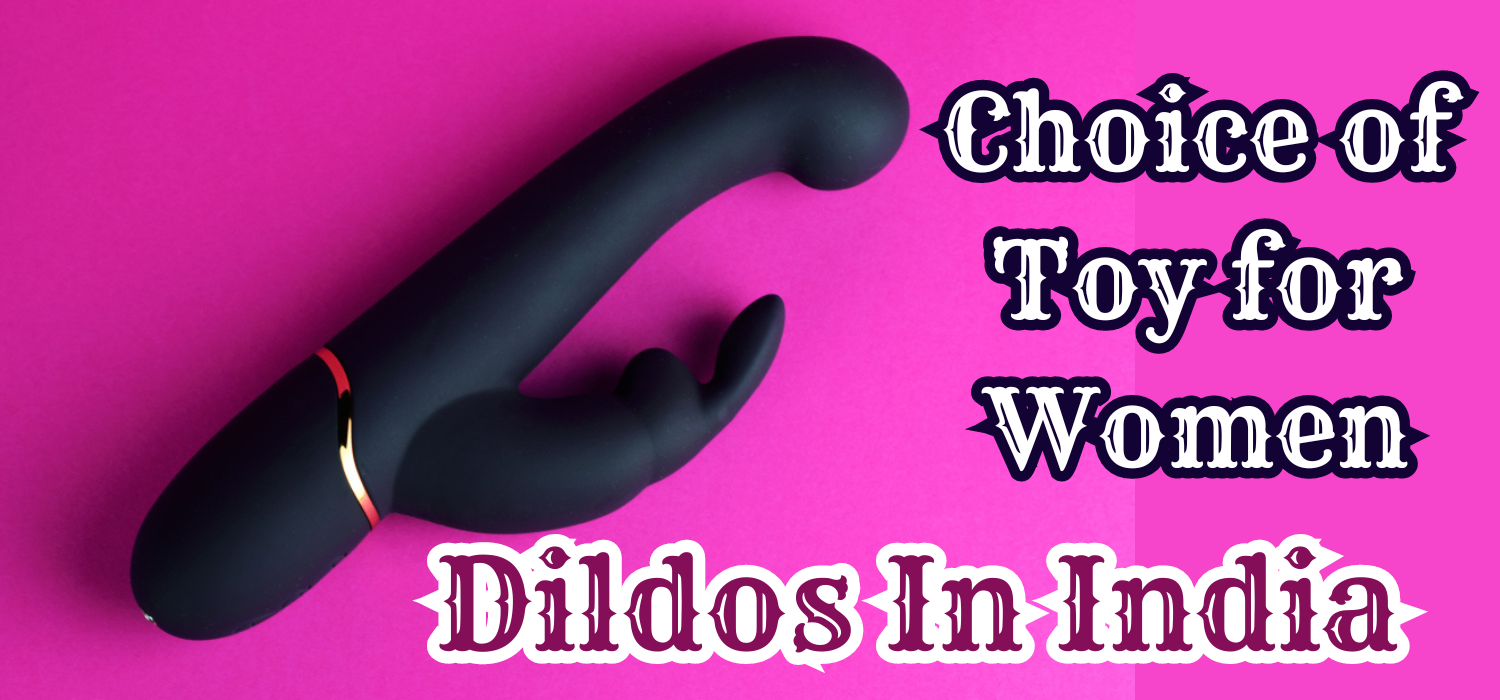 Dildos In India Choice of Sex Toys for Woman